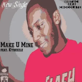 Make U Mine feat. KyHeezle by Mr.Tac a.k.a. 