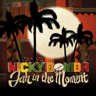 Jah In The Moment by Nicky Bomba