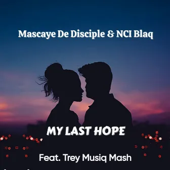 My Last Hope by Mascaye De Disciple