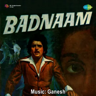 Badnaam (Original Motion Picture Soundtrack) by Naqsh Lyallpuri