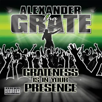 Grateness Is In Your Presence by Alexander Tha Grate