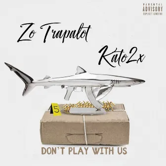 Don’t Play With Us by Zo Trapalot