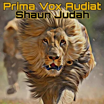 Prima Vox Audiat by Shaun Judah