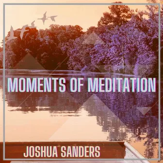 Moments of Meditation by Joshua Sanders