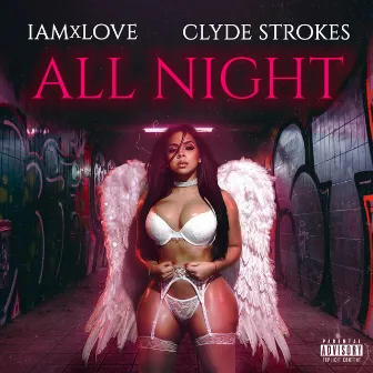 All Night (feat. Clyde Strokes) by IAMxLOVE