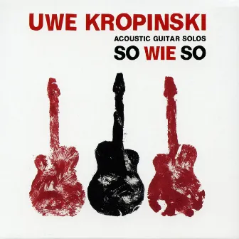 Kropinski: So Wie So by Uwe Kropinski