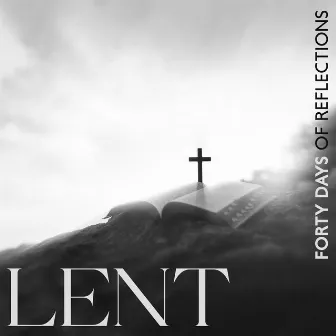 LENT – Forty Days Of Reflections: Instrumental Christian Music For Lenten Prayers And Worship Services by Spiritual Ecstasy