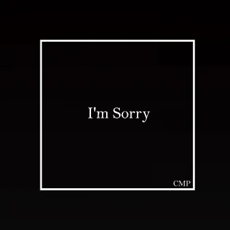 I'm Sorry by iamtheCMP