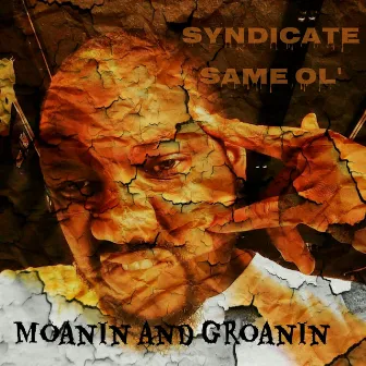 Moanin and Groanin by Syndicate Same Ol'