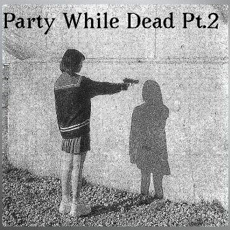 Party While Dead Pt. 2 by IlyTae