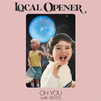 Oh You by Local Opener