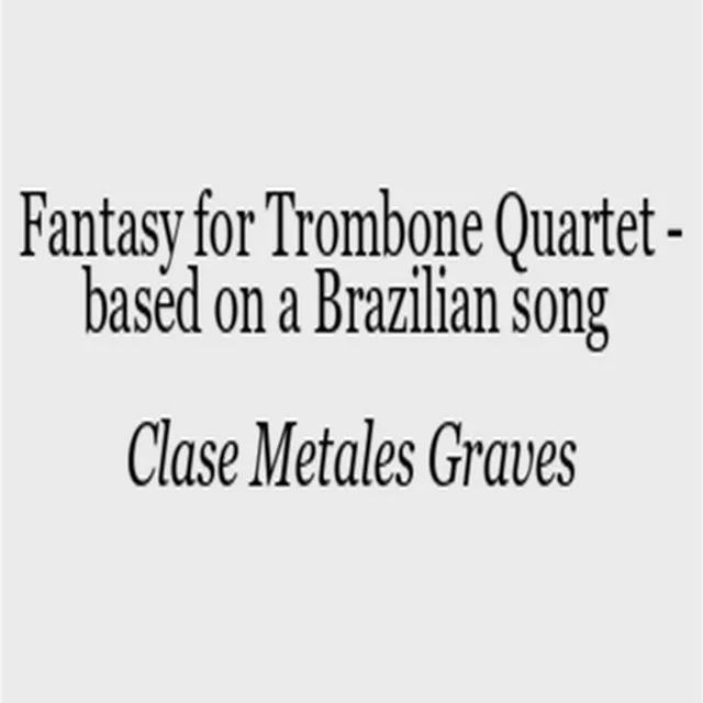 Fantasy for Trombone Quartet - Based on a Brazilian Song