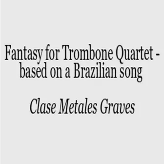 Fantasy for Trombone Quartet - Based on a Brazilian Song by A. Rodrigues