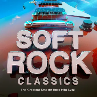 Soft Rock Classics - The Greatest Smooth Rock Hits Ever! by Unknown Artist