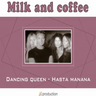 Dancing Queen / Hasta Mañana by Milk and Coffee