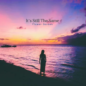 It`s Still the Same by Flower Garden