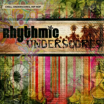 Chill, Underscores, Hip Hop: Rhythmic Underscores by Alexander Ace Baker