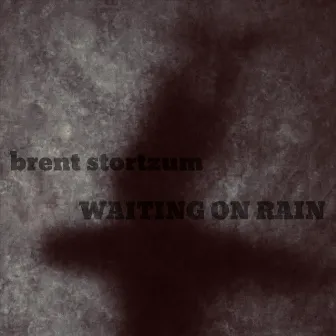 Waiting on Rain by Brent Stortzum