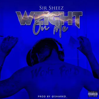 Weight on me by Sir Sheez