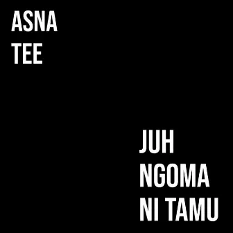 Juh Ngoma Ni Tamu by Asna Tee