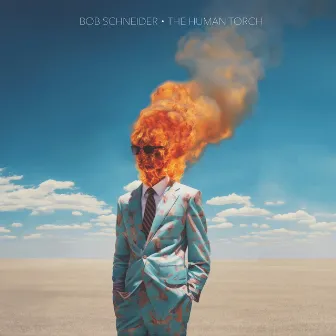 The Human Torch by Bob Schneider