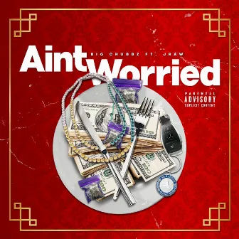 Ain't Worried by Big Chubbz