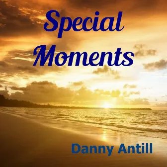 Special Moments by Danny Antill