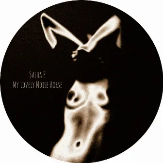 My Lovely Noise Horse by Sasha P