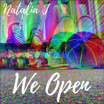 We Open by Natalia J