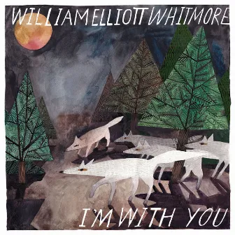 I'm With You by William Elliott Whitmore