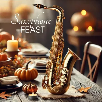 Saxophone Feast: Warm Tones for Cool Nights by 