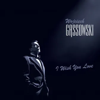 I Wish You Love by Wojciech Gassowski