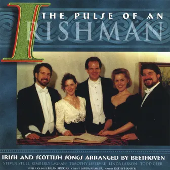 The Pulse Of An Irishman: Irish And Scottish Songs Arranged By Beethoven by Kimberly LaGraff