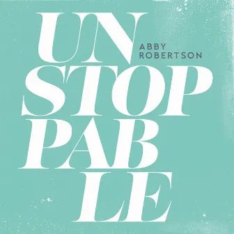 Unstoppable by Abby Robertson