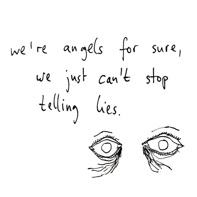 we're angels for sure, we just can't stop telling lies