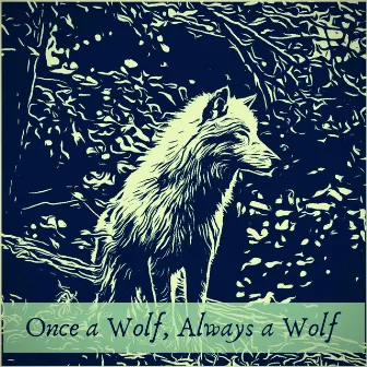 Once a Wolf, Always a Wolf by Rob Garza