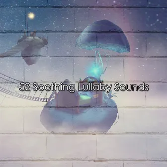 52 Soothing Lullaby Sounds by Lullaby Land