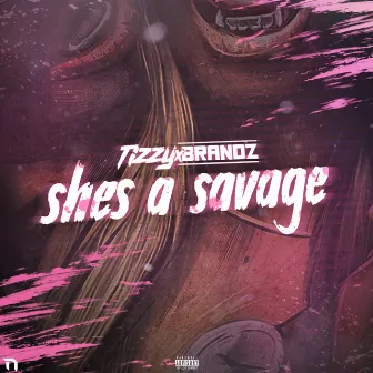 She's A Savage by Tizzy x Brandz