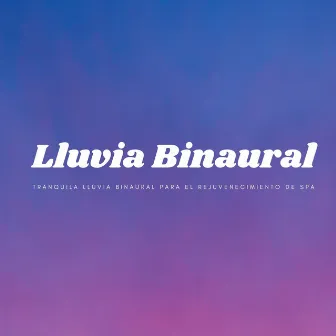 Tranquila Lluvia Binaural Para El Rejuvenecimiento De Spa by Spa de ritmos binaurales