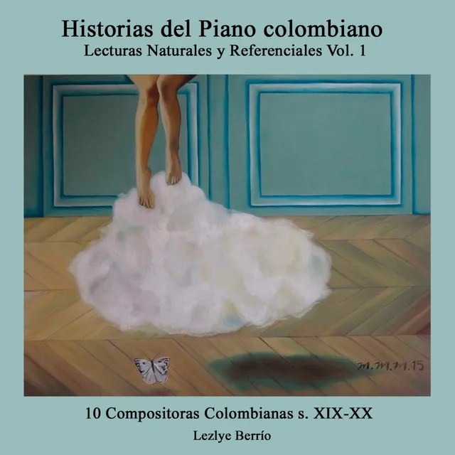 Historias del Piano Colombiano, Lecturas Naturales y Referenciales 13 Obras de 10 Mujeres Compositoras Colombianas Xix-Xx, Vol. 1