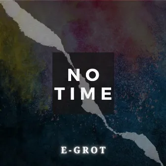 No Time by E-Grot