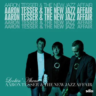 Lookin' Ahead by Aaron Tesser & The New Jazz Affair