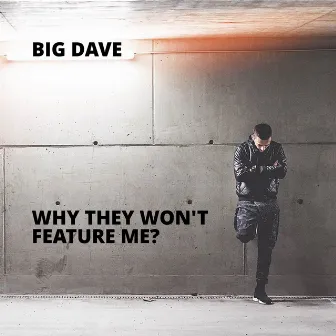 Why They Won't Feature Me? by Big Dave