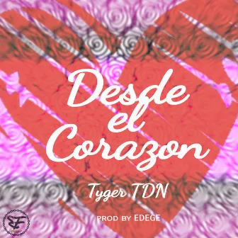 Desde el Corazon by Tyger TDN