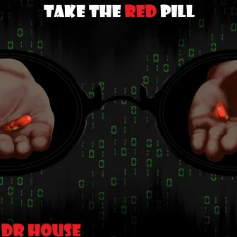 Take The red Pill by Dr. House