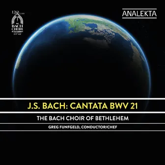 J.S. Bach: Cantata BWV 21 by The Bach Choir Of Bethlehem