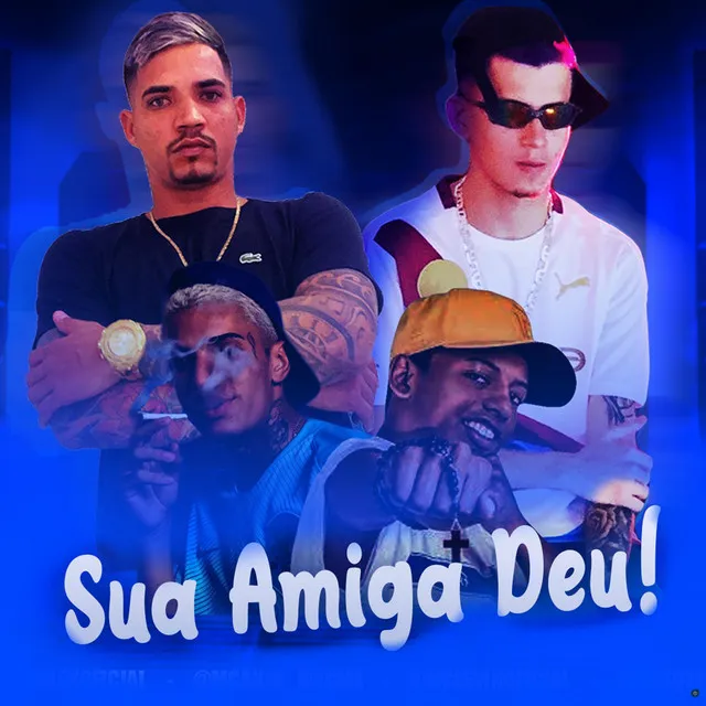 Sua Amiga Deu (feat. MC Filhão & MC Levin)