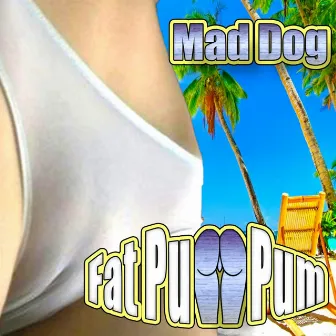 Fat Pum Pum by mad dog