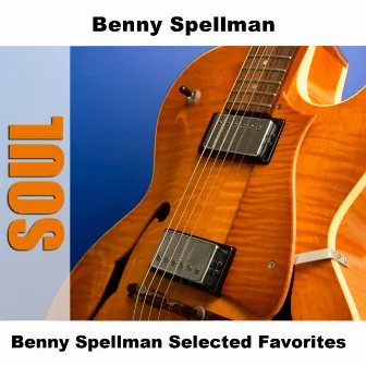 Benny Spellman Selected Favorites by Benny Spellman