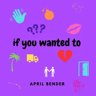 If You Wanted To by April Bender